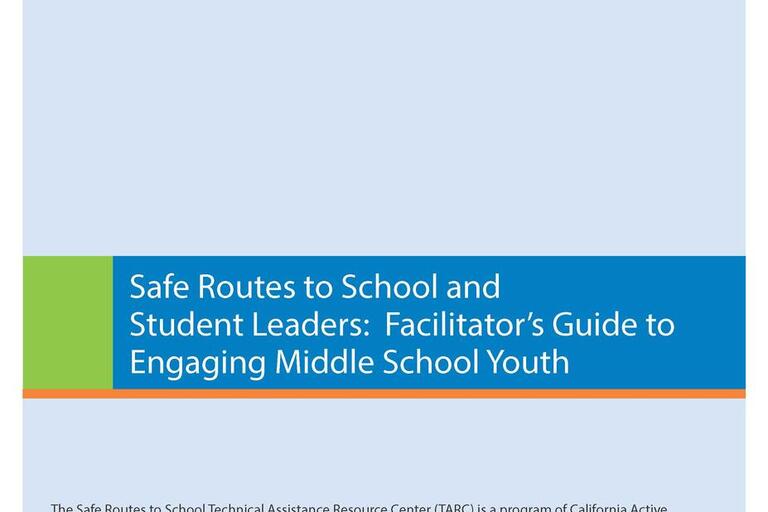 Cover of SRTS TARC's Safe Routes to School and Student Leaders: Facilitator’s Guide to Engaging Middle School Youth