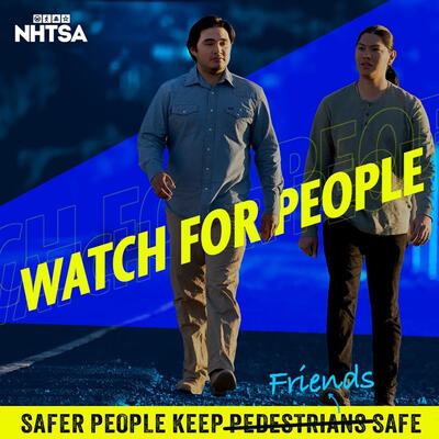 People walking with text “Watch for People” and “Safer People Keep Friends Safe” overlaid.